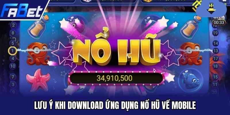 Lưu ý khi download ứng dụng nổ hũ về mobile