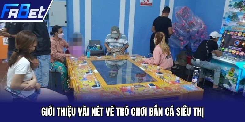 Giới thiệu vài nét về trò chơi bắn cá siêu thị
