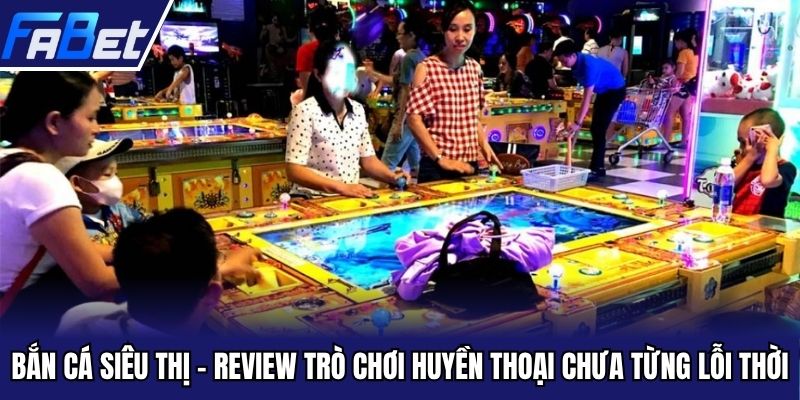 bắn cá siêu thị
