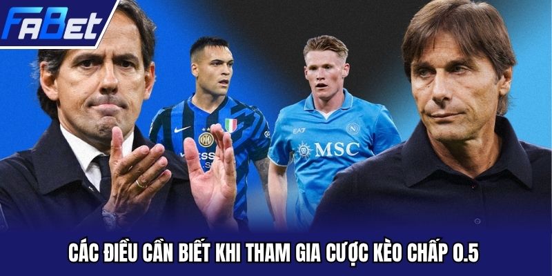 Các điều cần biết khi tham gia cược kèo chấp 0.5