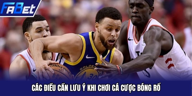Các điều cần lưu ý khi chơi cá cược bóng rổ