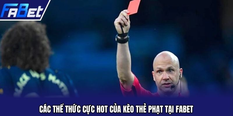 Các thể thức cực hot của kèo thẻ phạt tại Fabet