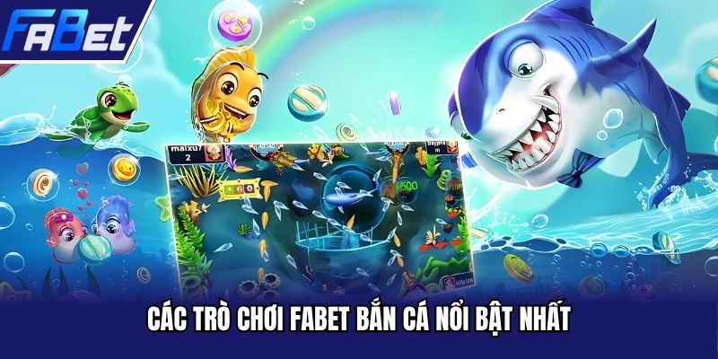 Các trò chơi FABET bắn cá nổi bật nhất