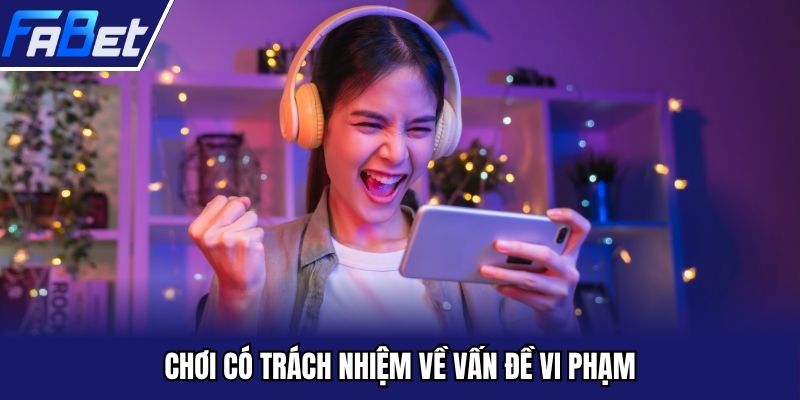 Chơi có trách nhiệm về vấn đề vi phạm