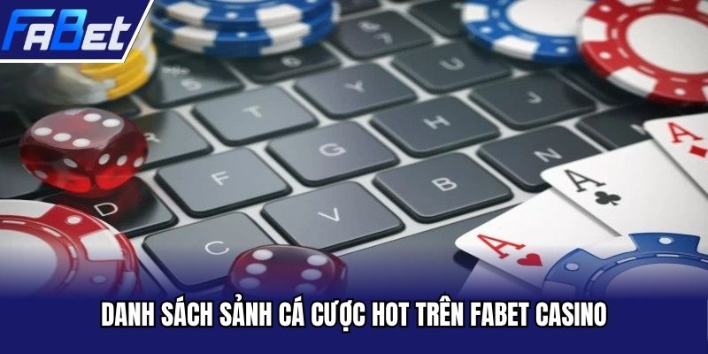 Danh sách sảnh cá cược hot trên FABET Casino