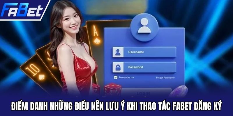 Điểm danh những điều nên lưu ý khi thao tác FABET đăng ký