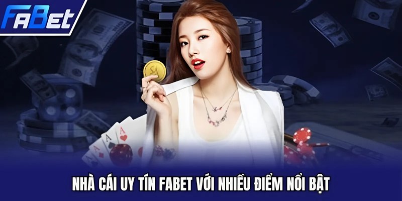 Nhà cái uy tín FABET với nhiều điểm nổi bật