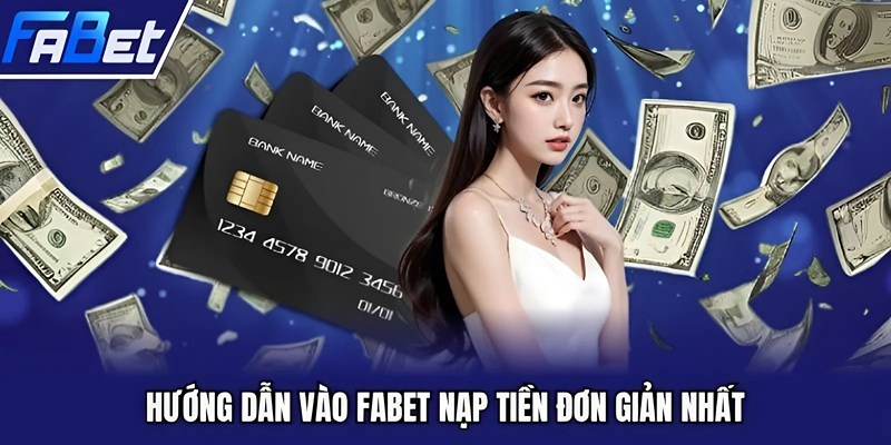 Hướng dẫn vào FABET nạp tiền đơn giản nhất