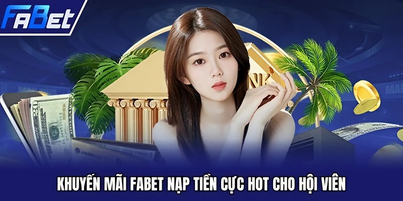 Khuyến mãi FABET nạp tiền cực hot cho hội viên