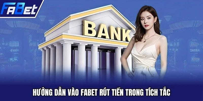 Hướng dẫn vào FABET rút tiền trong tích tắc