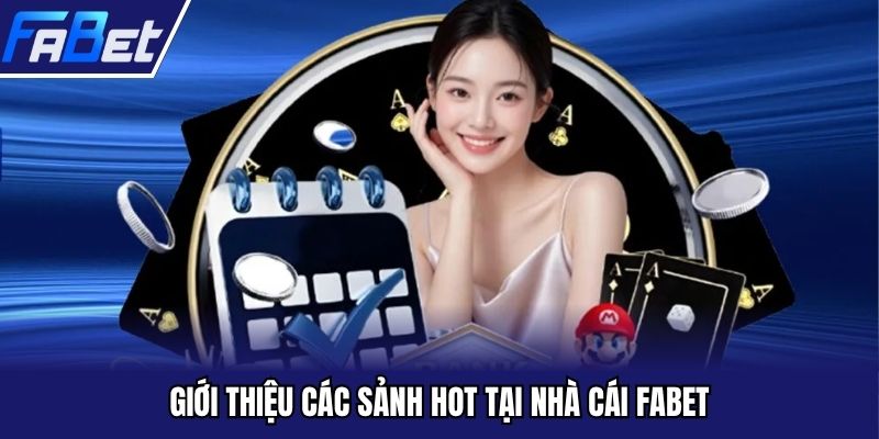 Giới thiệu các sảnh hot tại nhà cái FABET