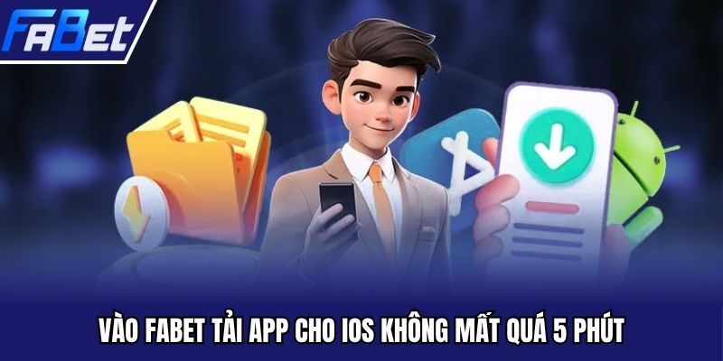 Vào FABET tải app cho IOS không mất quá 5 phút