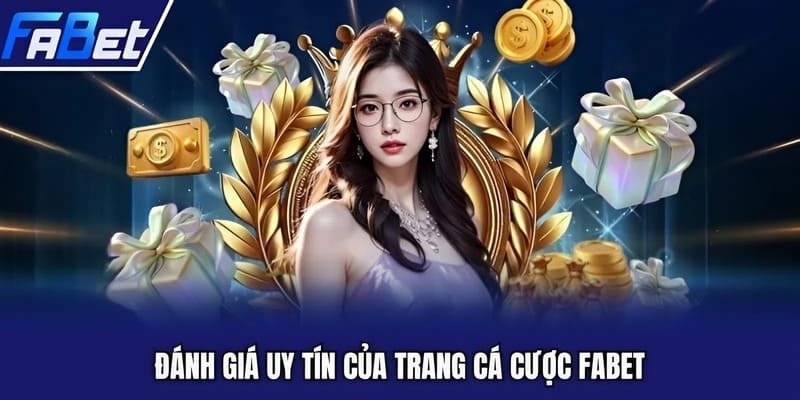 Đánh giá uy tín của trang cá cược Fabet