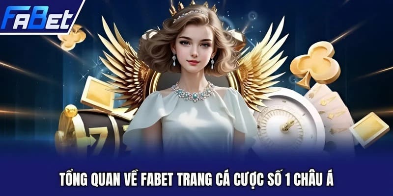 Tổng quan về Fabet trang cá cược số 1 châu Á