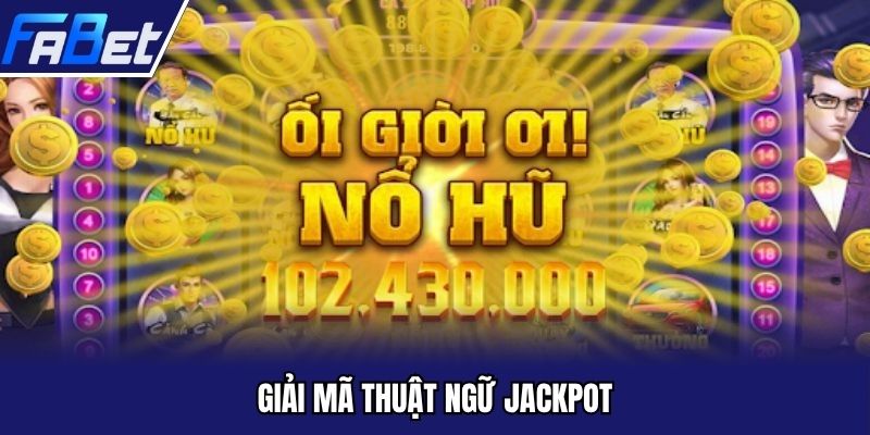 Giải mã thuật ngữ Jackpot