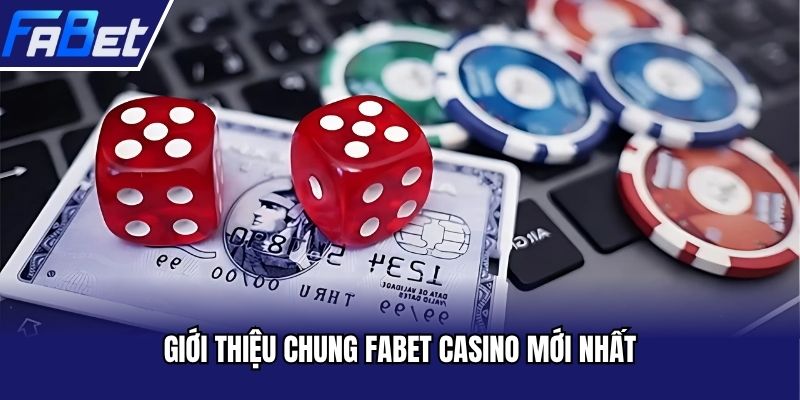 Giới thiệu chung FABET Casino mới nhất