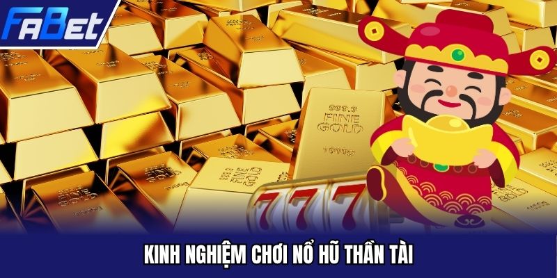Kinh nghiệm chơi nổ hũ Thần Tài