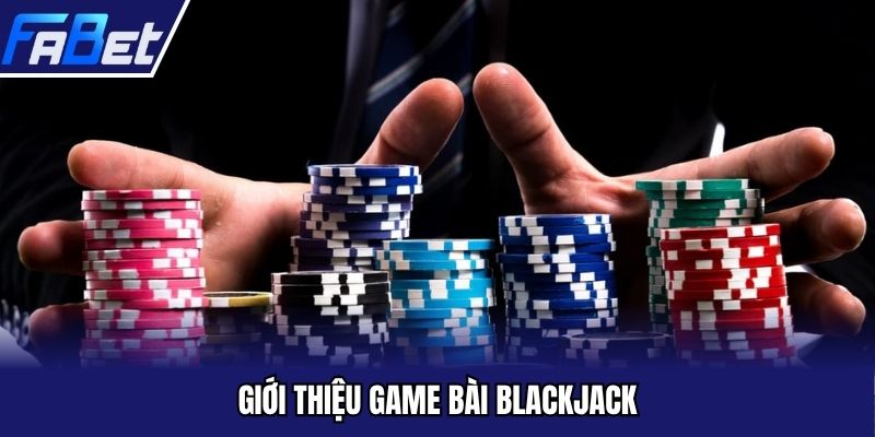 Giới thiệu game bài blackjack