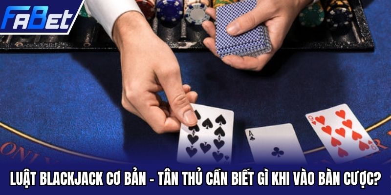 Luật blackjack cơ bản
