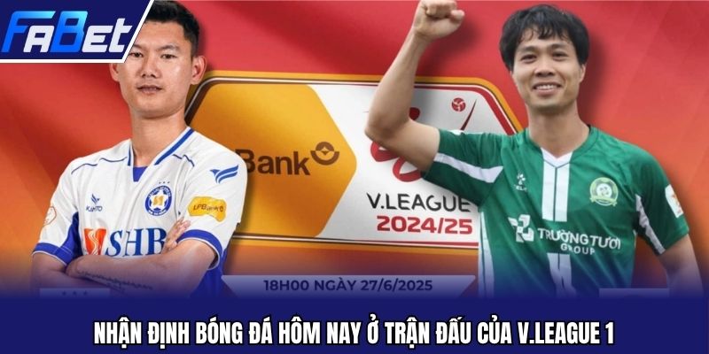 Nhận định bóng đá hôm nay ở trận đấu của V.League 1