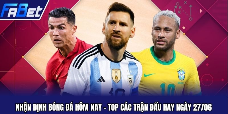 Nhận định bóng đá hôm nay