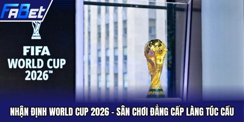 nhận định World Cup 2026