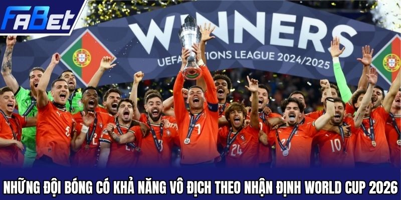 Những đội bóng có khả năng vô địch theo nhận định World Cup 2026