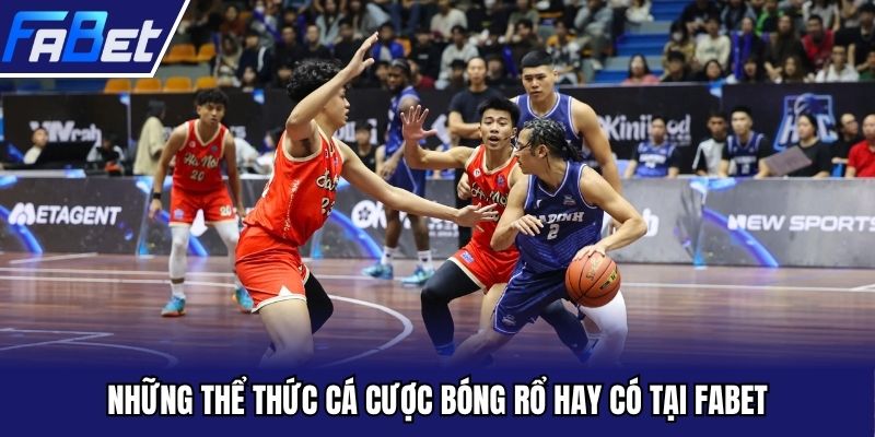 Những thể thức cá cược bóng rổ hay có tại Fabet