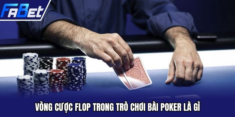 Vòng cược Flop trong trò chơi bài Poker là gì