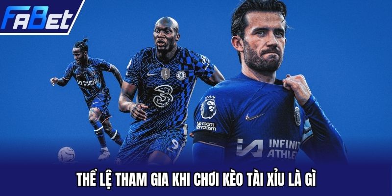Thể lệ tham gia khi chơi kèo tài xỉu là gì