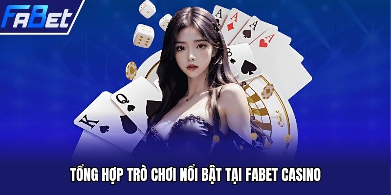 Tổng hợp trò chơi nổi bật tại FABET Casino