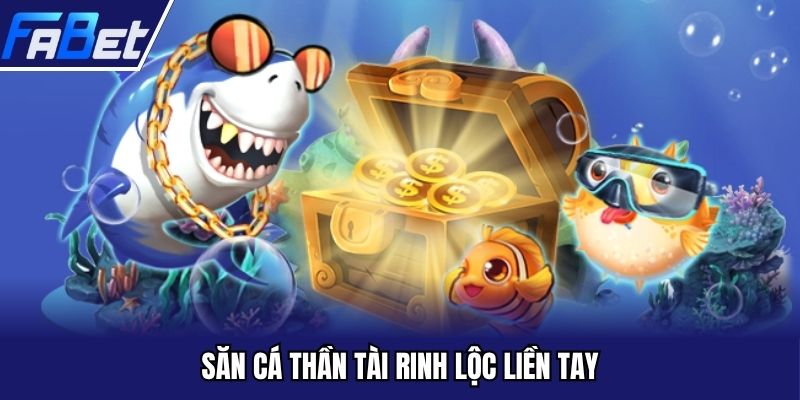 Săn cá thần tài rinh lộc liền tay