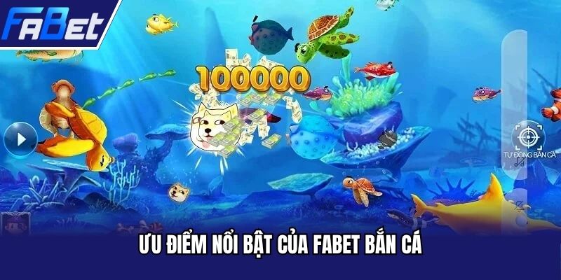 Ưu điểm nổi bật của FABET bắn cá